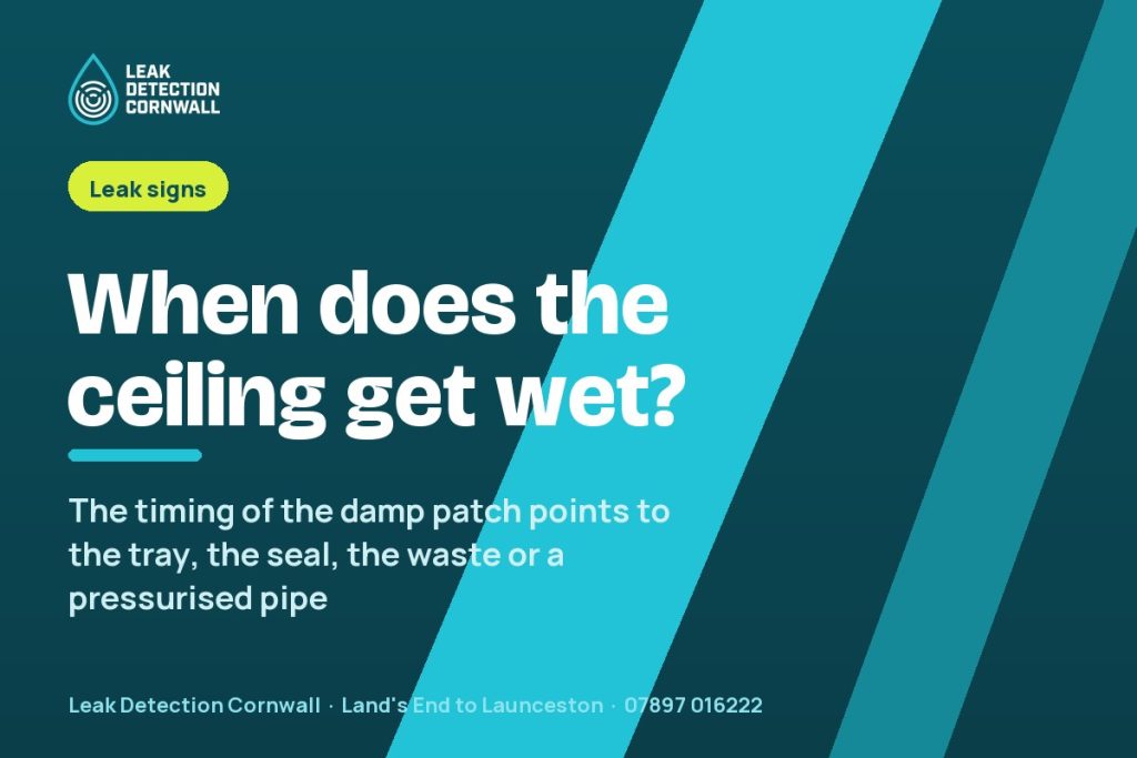 Ceiling Below the Bathroom Gets Wet After Showers: Tray, Seal or Pipe? | Leak Detection Cornwall