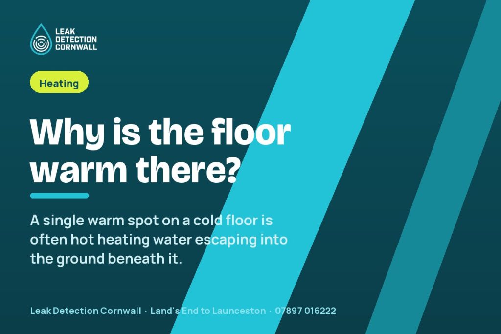 Warm Patch on the Floor? A Heating Pipe May Be Leaking Underneath | Leak Detection Cornwall