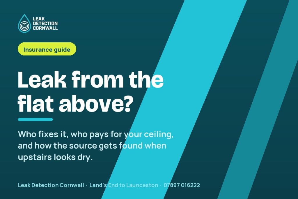 Water Leak From the Flat Above: Who Pays and What to Do First | Leak Detection Cornwall